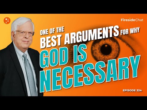One of the Best Arguments for Why God Is Necessary — Ep. 324 Fireside Chat