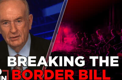 The Border Bill Prioritizes Migrants Over Americans | BILL O’REILLY