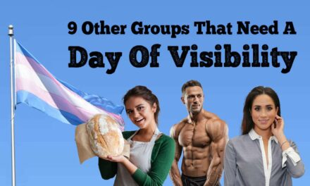 9 Other Groups That Desperately Need Their Own Day Of Visibility