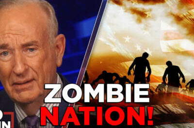 POLITICAL ZOMBIES: Half the Country Has No Clue What’s Going On | BILL O’REILLY