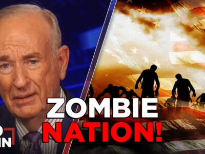POLITICAL ZOMBIES: Half the Country Has No Clue What’s Going On | BILL O’REILLY