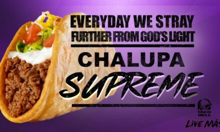 Taco Bell Releases New ‘Every Day We Stray Further From God’s Light’ Chalupa Supreme