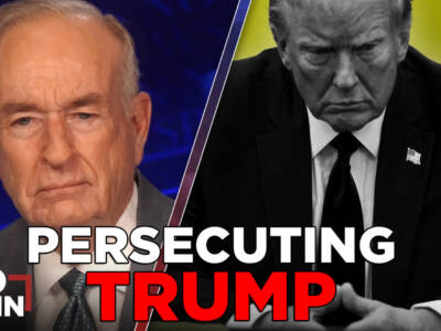 The Persecution of Donald Trump | BILL O’REILLY