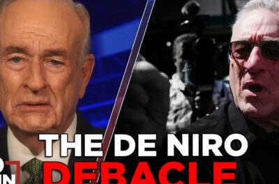 MUST SEE: O’Reilly Calls Out ‘Dumb’ Robert De Niro
