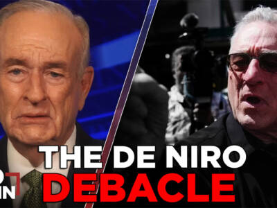 MUST SEE: O’Reilly Calls Out ‘Dumb’ Robert De Niro