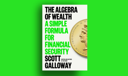 In The Algebra Of Wealth, Scott Galloway’s Spot-On Career Tips Dwarf His Iffy Personal Advice