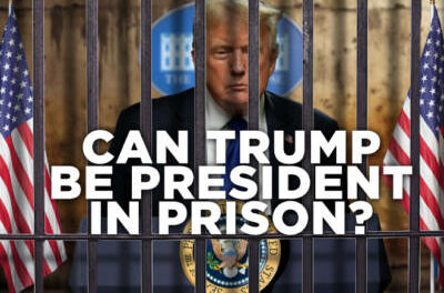 CAN TRUMP BE PRESIDENT IN PRISON?