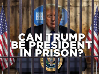 CAN TRUMP BE PRESIDENT IN PRISON?