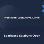 Sparkasse Salzburg Open 2024: Jacquet vs. Daniel Prediction