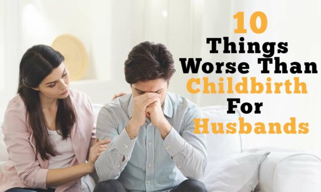 10 Things Husbands Suffer That Are More Painful Than Childbirth