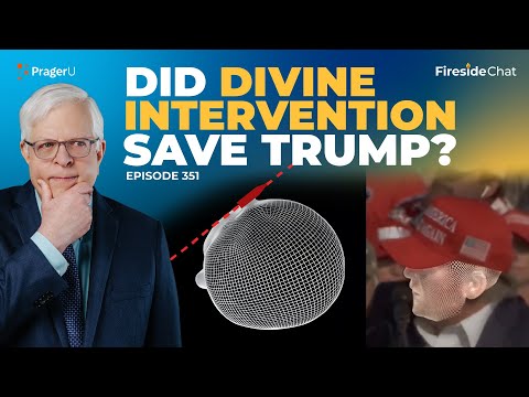 Ep. 351 — Did Divine Intervention Save Trump? | Fireside Chat