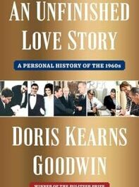 Doris Kearns Goodwin’s “An Unfinished Love Story”