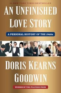 Doris Kearns Goodwin’s “An Unfinished Love Story”