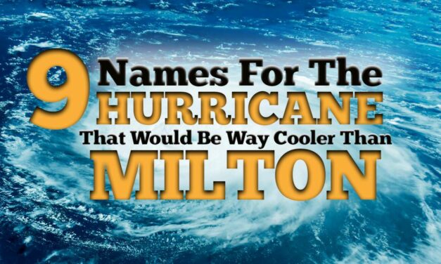 9 Names For The Hurricane That Would Be Way Cooler Than ‘Milton’