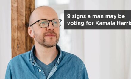 9 Signs A Man May Be Voting For Kamala Harris