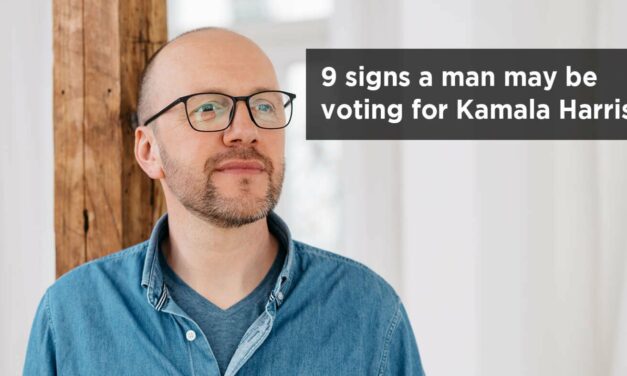 9 Signs A Man May Be Voting For Kamala Harris