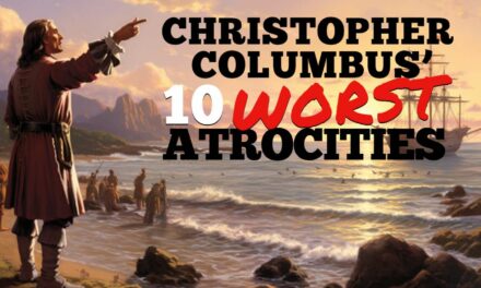 Think Christopher Columbus Was A Good Guy? Think Again! Here Are The 10 Worst Atrocities He Committed