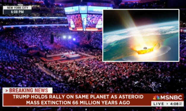 MSNBC Condemns Trump For Holding Rally On Planet Earth Where 66 Million Years Ago An Asteroid Caused Mass Extinction