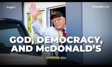 Ep. 364 – God, Democracy, and McDonald’s | Fireside Chat | PragerU