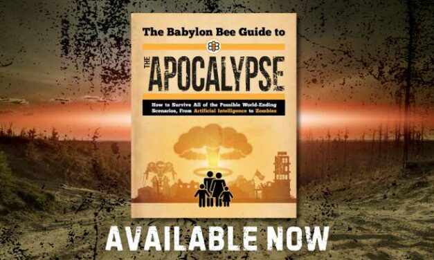 The Babylon Bee Guide To The Apocalypse Has Arrived!