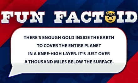 Fun Facts: Gold may not be as rare as you think. There’s enough to coat the entire planet