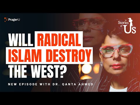 Dr. Qanta Ahmed: Will Radical Islam Destroy the West? | Stories of Us | PragerU