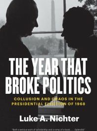 1968: The Year That Broke Politics