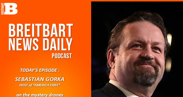 Breitbart News Daily Podcast Ep. 676: Dr. Sebastian Gorka on the Mystery Drones