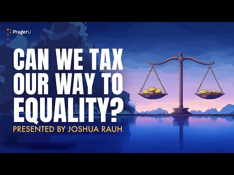 Can We Tax Our Way to Equality? | 5 Minute Video | PragerU